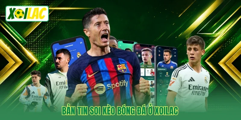 Bản tin soi kèo bóng đá ở Xoilac
