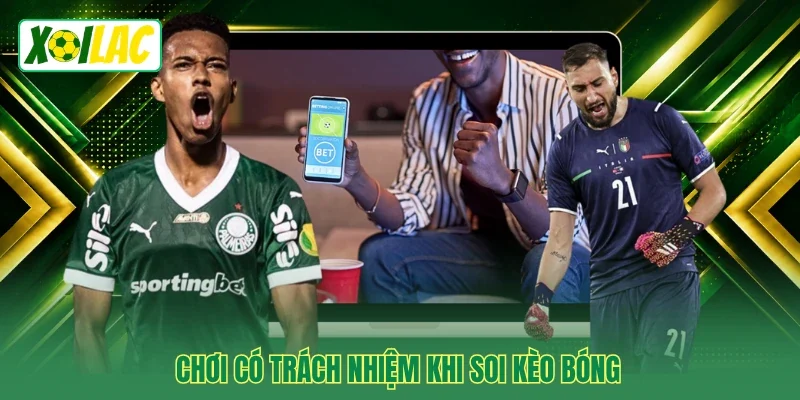 Chơi có trách nhiệm khi soi kèo bóng