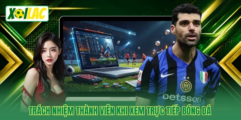 Trách nhiệm thành viên khi xem trực tiếp bóng đá